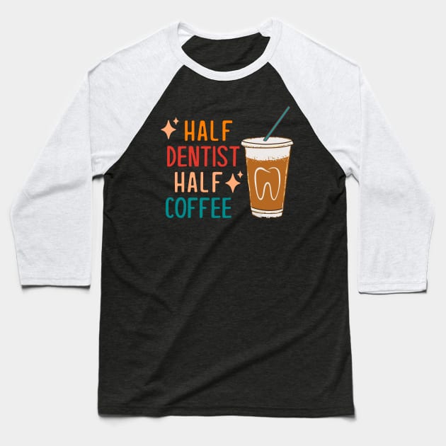 Half Dentist Half Coffee Dentist Gift Funny Dentist Baseball T-Shirt by KsuAnn